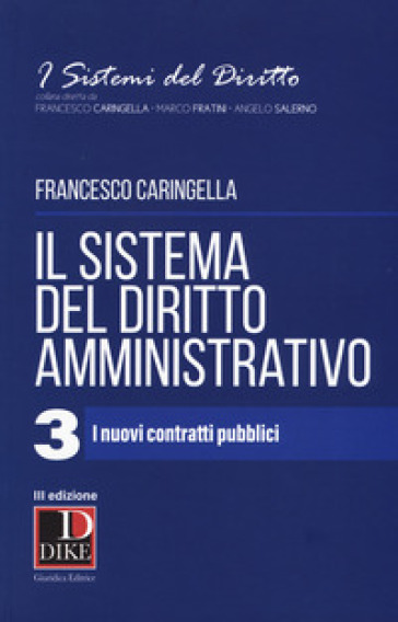 Il sistema del diritto amministrativo. 3: I nuovi contratti pubblici - Francesco Caringella