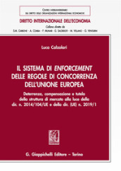 Il sistema di enforcement delle regole di concorrenza dell Unione europea. Deterrenza, compensazione e tutela della struttura di mercato alla luce della dir. n. 2014/104/UE e della dir. (UE) n. 2019/1