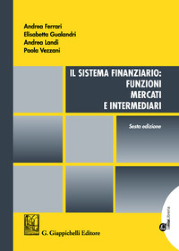 Il sistema finanziario: funzioni, mercati e intermediari - Andrea Ferrari - Elisabetta Gualandri - Andrea Landi - Paola Vezzani
