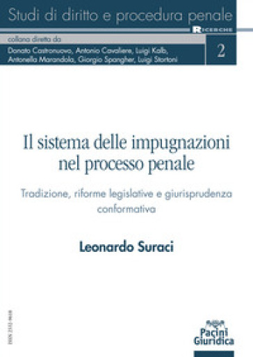 Il sistema delle impugnazioni nel processo penale. Tradizione, riforme legislative e giurisprudenza conformativa - Leonardo Suraci