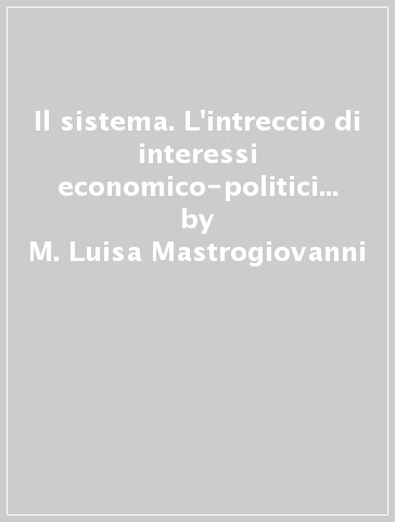 Il sistema. L'intreccio di interessi economico-politici all'ombra dell'omicidio di Peppino Basile - M. Luisa Mastrogiovanni