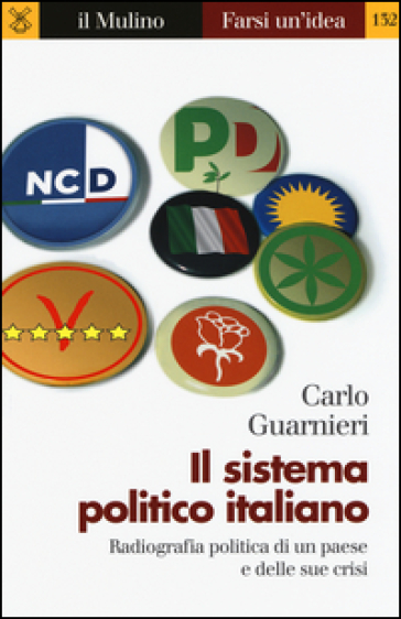 Il sistema politico italiano. Radiografia politica di un paese e delle sue crisi - Carlo Guarnieri