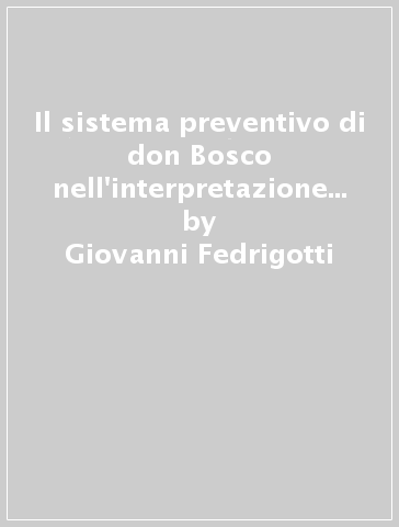 Il sistema preventivo di don Bosco nell'interpretazione di Vincenzo Cimatti - Giovanni Fedrigotti