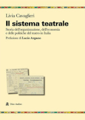 Il sistema teatrale. Storia dell organizzazione, dell economia e delle politiche del teatro in Italia