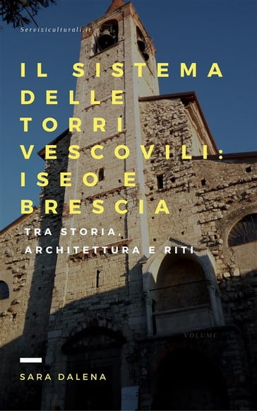 Il sistema delle torri vescovili: Iseo e Brescia - Sara Dalena