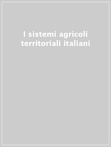 I sistemi agricoli territoriali italiani