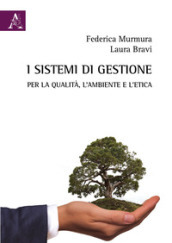 I sistemi di gestione per la qualità, l ambiente e l etica