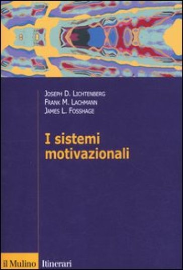 I sistemi motivazionali. Una prospettiva dinamica - Joseph D. Lichtenberg - Frank M. Lachmann - James Fosshage