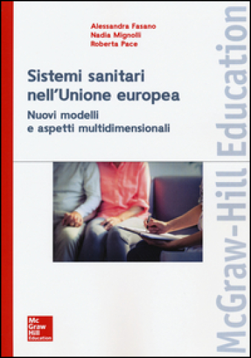 I sistemi sanitari dell'Unione europea. Nuovi modelli e aspetti multidimensionali - Alessandra Fasano - Nadia Mignolli - Roberta Pace