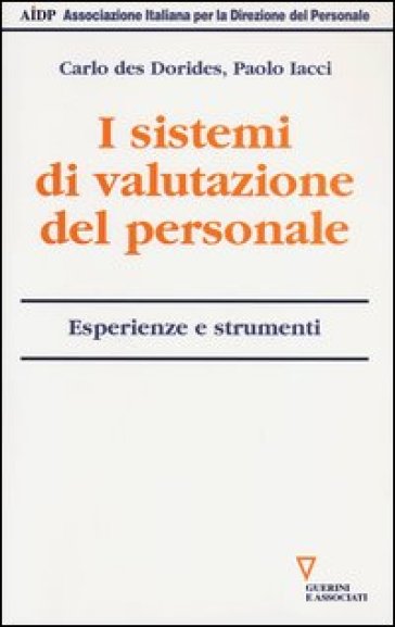 I sistemi di valutazione del personale. Esperienze e strumenti - Carlo Des Dorides - Paolo Iacci