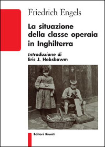 La situazione della classe operaia in Inghilterra - Friedrich Engels