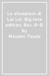 Le situazioni di Lui & Lei. Big love edition. Box. 6-8.