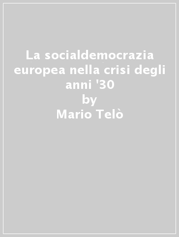 La socialdemocrazia europea nella crisi degli anni '30 - Mario Telò