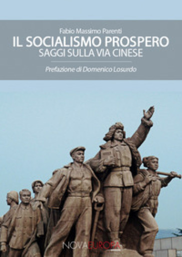 Il socialismo prospero. Saggi sulla Via Cinese - Fabio Massimo Parenti