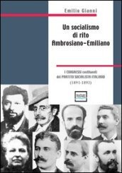 Un socialismo di rito ambrosiano-emiliano. I congressi costituenti del partito socialista italiano. 1891-1893