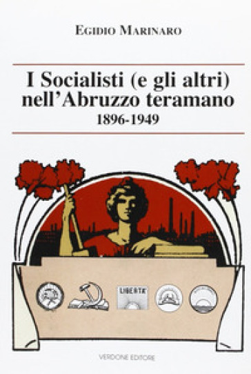 I socialisti (e gli altri) nell'Abruzzo teramano (1896-1949) - Egidio Marinaro