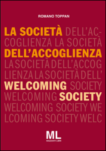 La società dell'accoglienza-Welcoming society. Ediz. bilingue - Romano Toppan