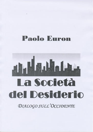 La società del desiderio. dialogo sull'occidente - Paolo Euron