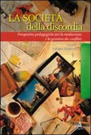 La società  della discordia. Prospettive pedagogiche per la mediazione e la gestione dei conflitti - Federico Zannoni