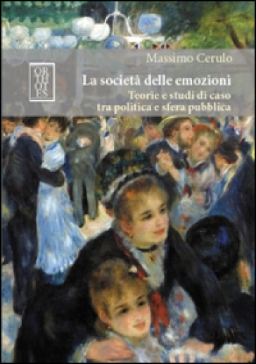 La società delle emozioni. Teorie e studi di caso tra politica e sfera pubblica - Massimo Cerulo