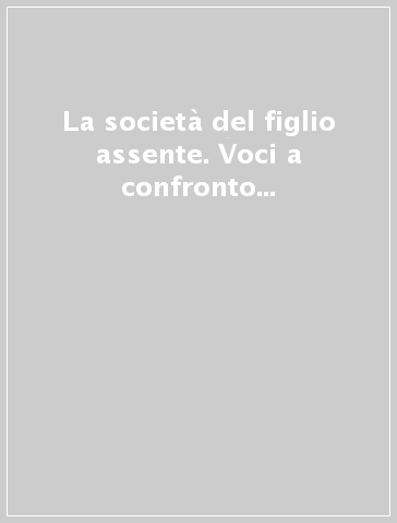 La società del figlio assente. Voci a confronto sulla seconda transizione demografica in Italia