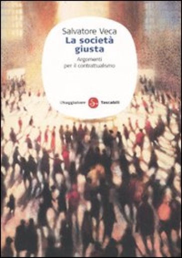 La società giusta. Argomenti per il contrattualismo - Salvatore Veca