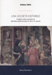 Una società instabile. Indagini sulla popolazione dell Italia settentrionale tra XIII e XV secolo