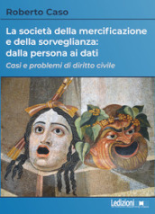 La società della mercificazione e della sorveglianza: dalla persona ai dati. Casi e problemi di diritto civile