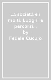 La società e i molti. Luoghi e percorsi della moltitudine