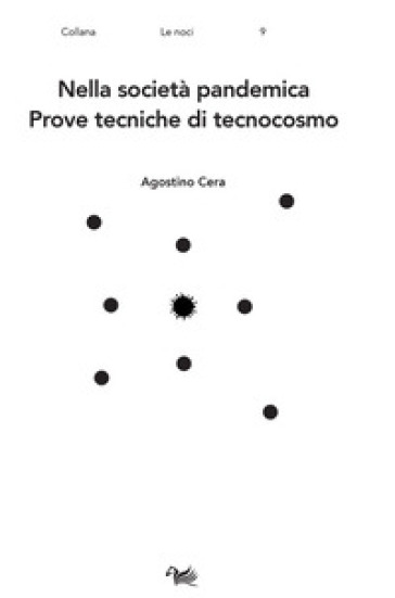 Nella società pandemica. Prove tecniche di tecnocosmo - Agostino Cera