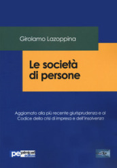 Le società di persone. Aggiornato alla più recente giurisprudenza e al codice della crisi di impresa e dell insolvenza