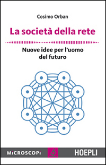 La società della rete. Nuove idee per l'uomo del futuro - Cosimo Orban