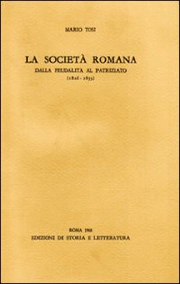 La società romana dalla feudalità al patriziato (1816-1853) - Mario Tosi