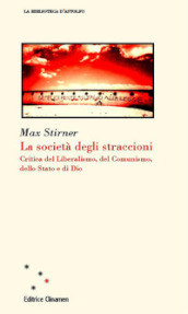 La società degli straccioni. Critica del liberalismo, del comunismo, dello Stato e di Dio