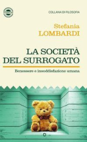 La società del surrogato. Benessere e insoddisfazione umana