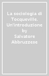 La sociologia di Tocqueville. Un