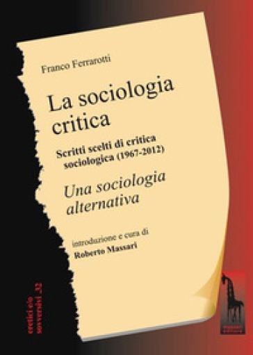 La sociologia critica. Scritti scelti di critica sociologica (1967-1976) seguiti dal testo integrale di «Una sociologia alternativa» - Franco Ferrarotti