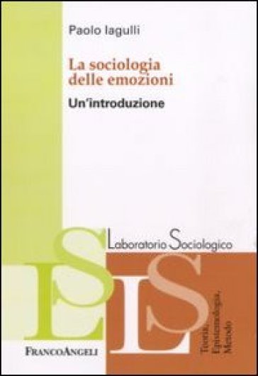 La sociologia delle emozioni. Un'introduzione - Paolo Iagulli