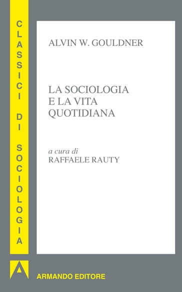 La sociologia e la vita quotidiana - Alvin Gouldner