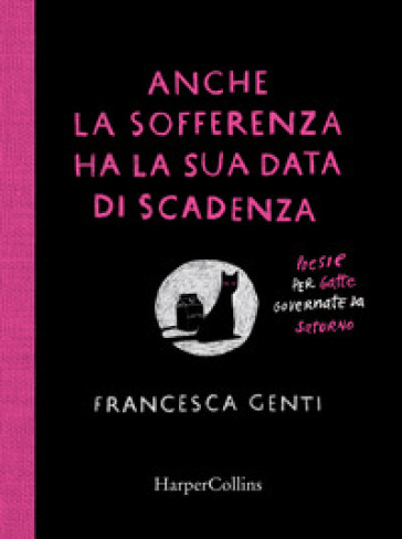 Anche la sofferenza ha la sua data di scadenza. Poesie per gatte governate da Saturno - Francesca Genti