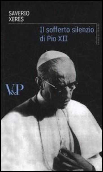 Il sofferto silenzio di Pio XII - Saverio Xeres