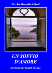 Un soffio d amore. Incontri con i fratelli d amore