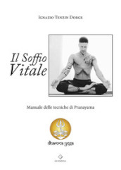 Il soffio vitale. Manuale delle tecniche di Pranayama