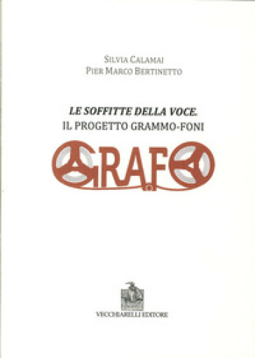 Le soffitte della voce. Il progetto grammo-foni - Silvia Calamai - P. Marco Bertinetto