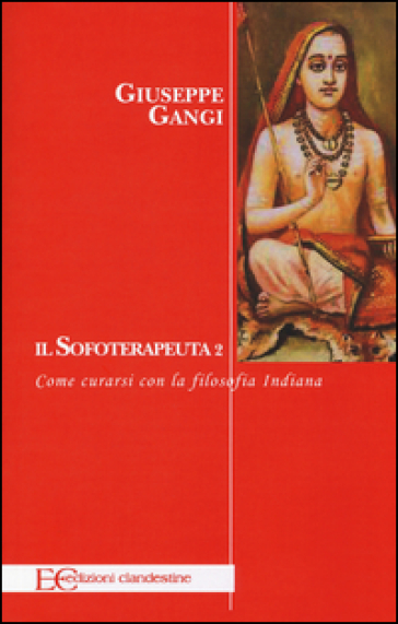 Il sofoterapeuta. 2: Come curarsi con la filosofia indiana - Giuseppe Gangi