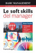 Le soft skills del manager. Mettere in atto una leadership efficace. Saper ottenere il consenso. Risolvere i problemi