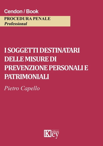 I soggetti destinatari delle misure di prevenzione personali e patrimoniali - Pietro Capello