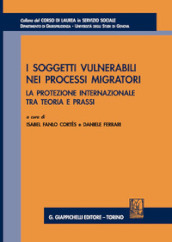 I soggetti vulnerabili nei processi migratori. La protezione internazionale tra teoria e prassi