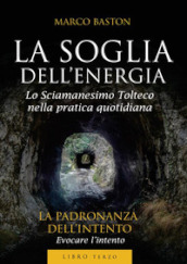 La soglia dell energia. 3: La padronanza dell intento