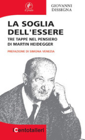 La soglia dell essere. Tre tappe nel pensiero di Martin Heidegger